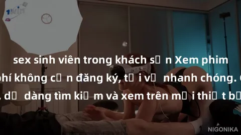 sex sinh viên trong khách sạn Xem phim JAV online miễn phí không cần đăng ký, tải về nhanh chóng. Chất lượng HD, dễ dàng tìm kiếm và xem trên mọi thiết bị. Đặc biệt, không quảng cáo làm phiền.