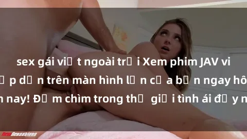 sex gái việt ngoài trời Xem phim JAV vietsub mới nhất và hấp dẫn trên màn hình lớn của bạn ngay hôm nay! Đắm chìm trong thế giới tình ái đầy nóng bỏng và kích thích.