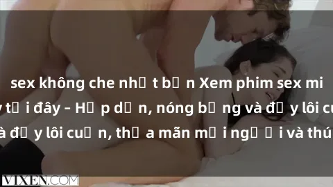 sex không che nhật bản Xem phim sex miễn phí online ngay tại đây – Hấp dẫn, nóng bỏng và đầy lôi cuốn, thỏa mãn mọi người và thú vui của bạn!