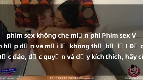phim sex không che miễn phí Phim sex Vietsub: Trải nghiệm hấp dẫn và mới lạ không thể bỏ lỡ! Độc đáo, độc quyền và đầy kích thích, hãy cùng khám phá ngay!