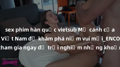 sex phim hàn quốc vietsub Mở cánh cửa thế giới sex MILF Việt Nam để khám phá niềm vui mới_ENCODE_. Hãy tham gia ngay để trải nghiệm những khoảnh khắc đầy kích thích và đam mê.