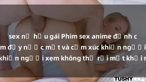 sex nữ hầu gái Phim sex anime đỉnh cao: Những tác phẩm đầy nước mắt và cảm xúc khiến người xem không thể rời mắt khỏi màn hình