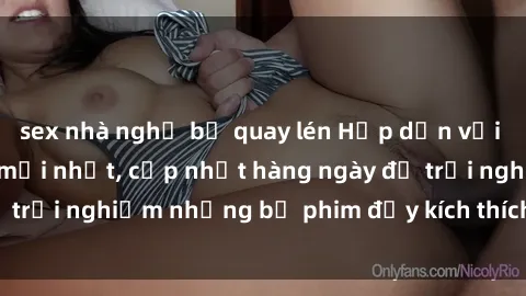 sex nhà nghỉ bị quay lén Hấp dẫn với sex hentai vietsub mới nhất, cập nhật hàng ngày để trải nghiệm những bộ phim đầy kích thích và hấp dẫn.